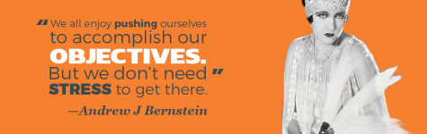 "We all enjoy pushing oursevles to accomplish our objectives. But we don't need stress to get there." —Andrew J Bernstein