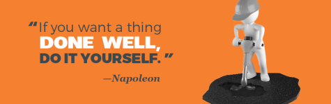 "If you want a thing done well, do it yourself." —Napoleon